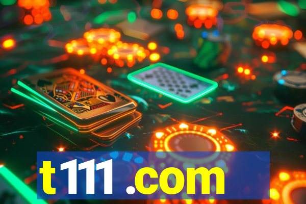 t111 .com